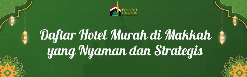 Daftar Hotel Murah di Makkah yang Nyaman dan Strategis